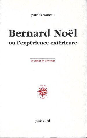 Couverture du livre Bernard Noël ou l’expérience extérieure