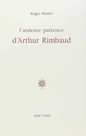 Couverture du livre L’ardente patience d’Arthur Rimbaud