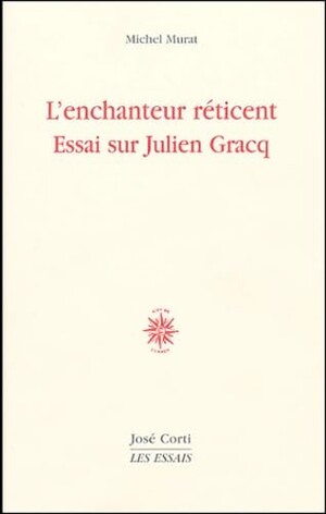 Couverture du livre L’enchanteur réticent, essai sur Julien Gracq